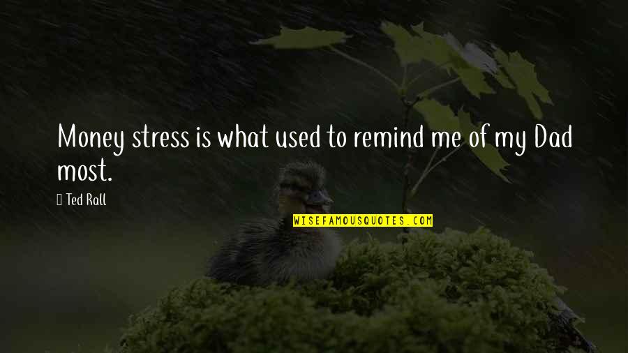 You Stress Me Quotes By Ted Rall: Money stress is what used to remind me