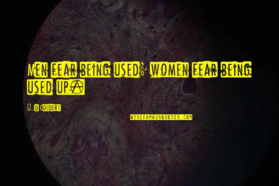 You Stupid Hoe Quotes By Jo Coudert: Men fear being used; women fear being used