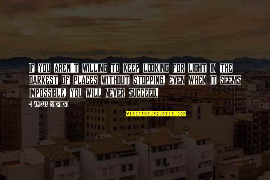 You Succeed Quotes By Amelia Shepherd: If you aren't willing to keep looking for