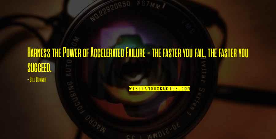 You Succeed Quotes By Bill Bonner: Harness the Power of Accelerated Failure - the