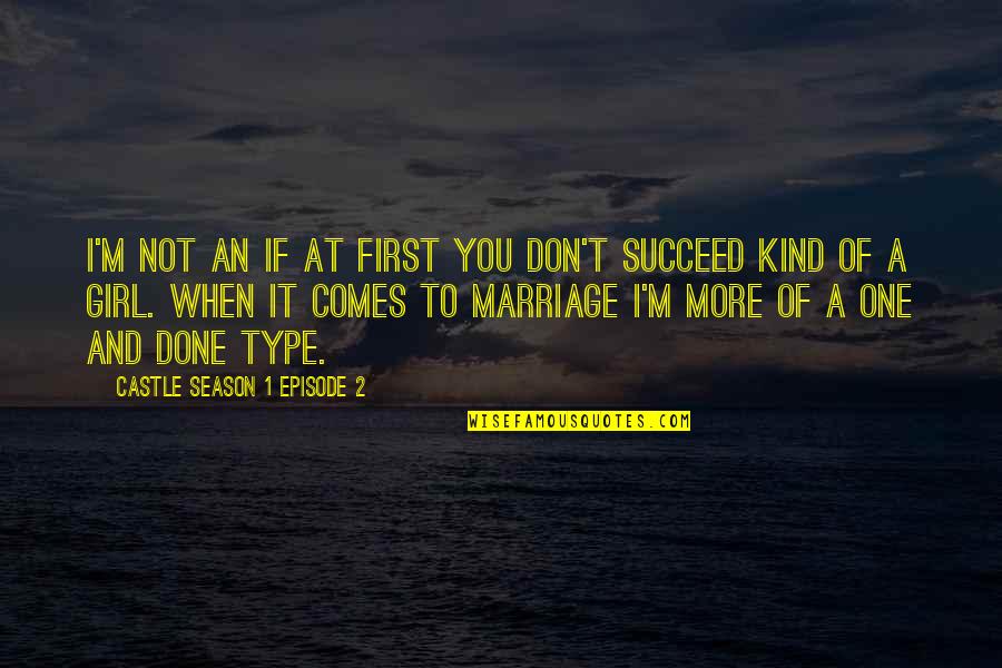 You Succeed Quotes By Castle Season 1 Episode 2: I'm not an if at first you don't