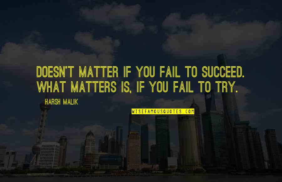 You Succeed Quotes By Harsh Malik: Doesn't matter if you fail to succeed. What