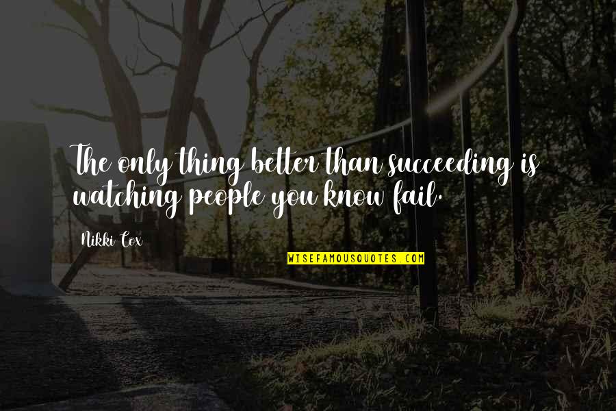 You Succeed Quotes By Nikki Cox: The only thing better than succeeding is watching