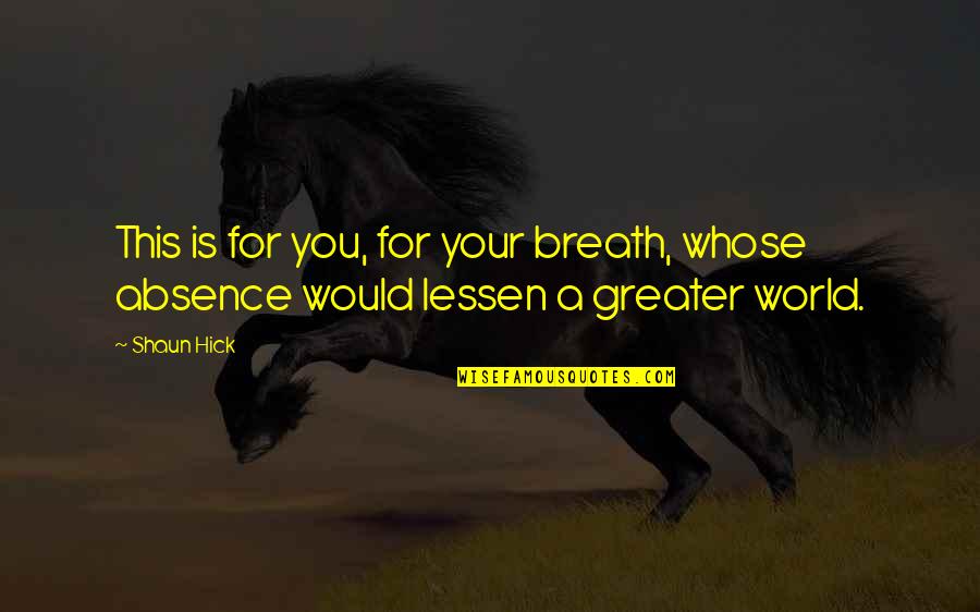You Succeed Quotes By Shaun Hick: This is for you, for your breath, whose