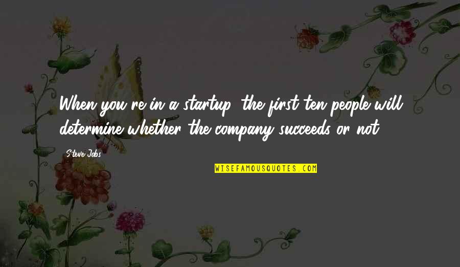 You Succeed Quotes By Steve Jobs: When you're in a startup, the first ten
