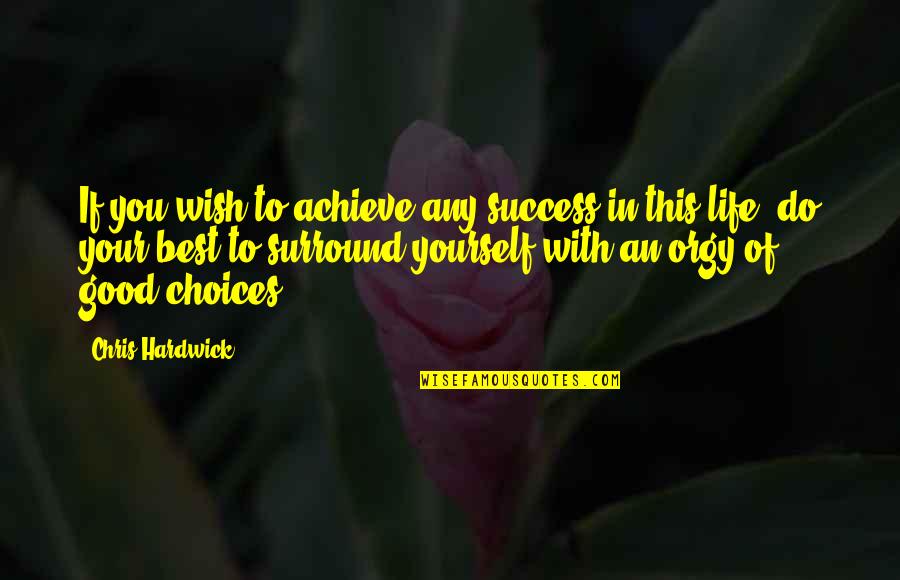 You Surround Yourself Quotes By Chris Hardwick: If you wish to achieve any success in