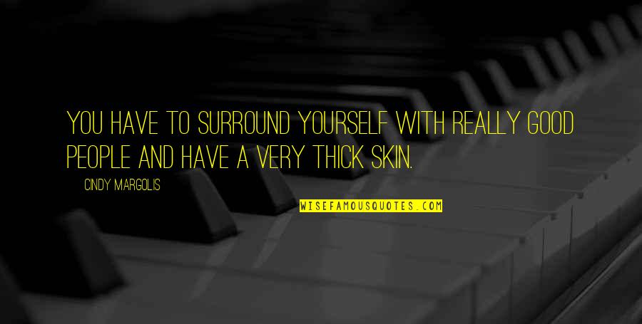 You Surround Yourself Quotes By Cindy Margolis: You have to surround yourself with really good