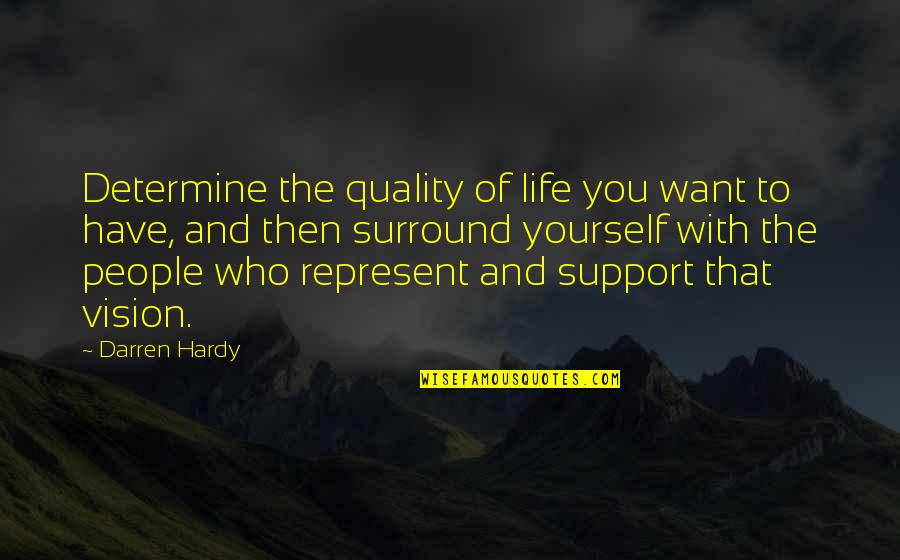 You Surround Yourself Quotes By Darren Hardy: Determine the quality of life you want to