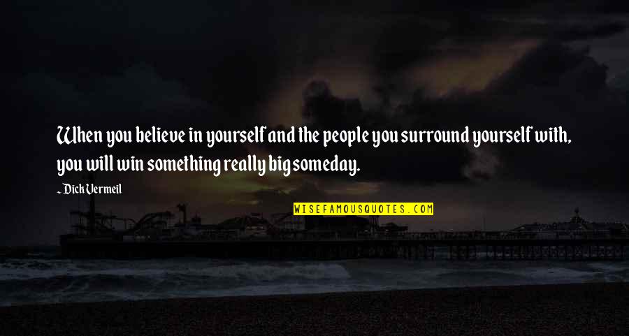 You Surround Yourself Quotes By Dick Vermeil: When you believe in yourself and the people