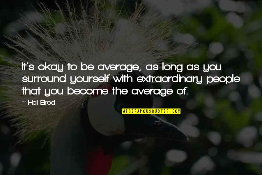 You Surround Yourself Quotes By Hal Elrod: It's okay to be average, as long as