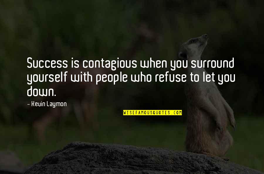You Surround Yourself Quotes By Kevin Laymon: Success is contagious when you surround yourself with