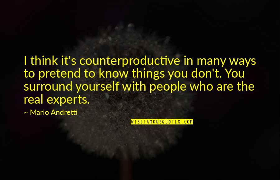 You Surround Yourself Quotes By Mario Andretti: I think it's counterproductive in many ways to