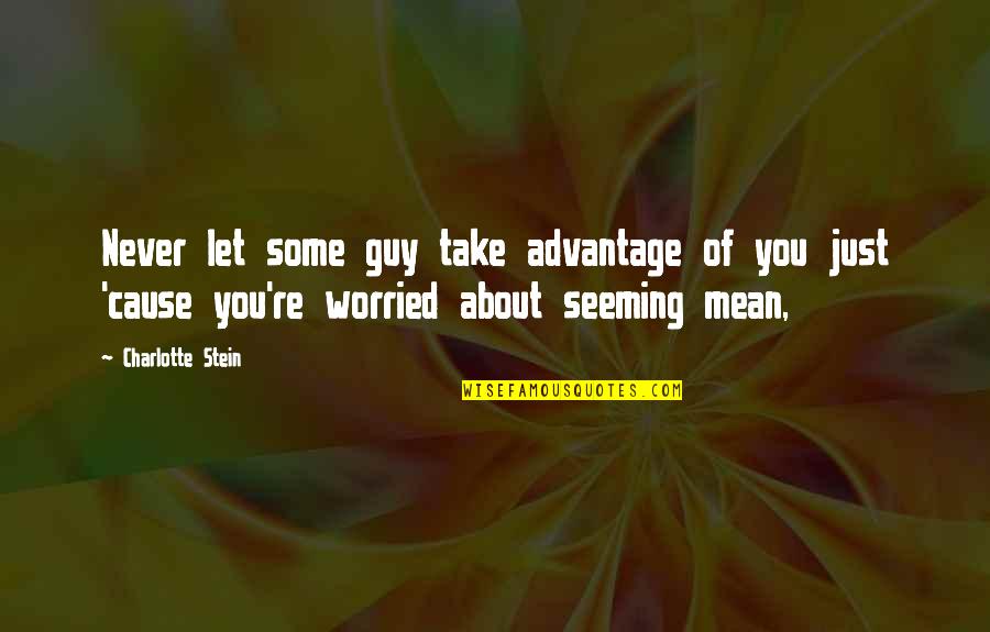 You Take Advantage Quotes By Charlotte Stein: Never let some guy take advantage of you