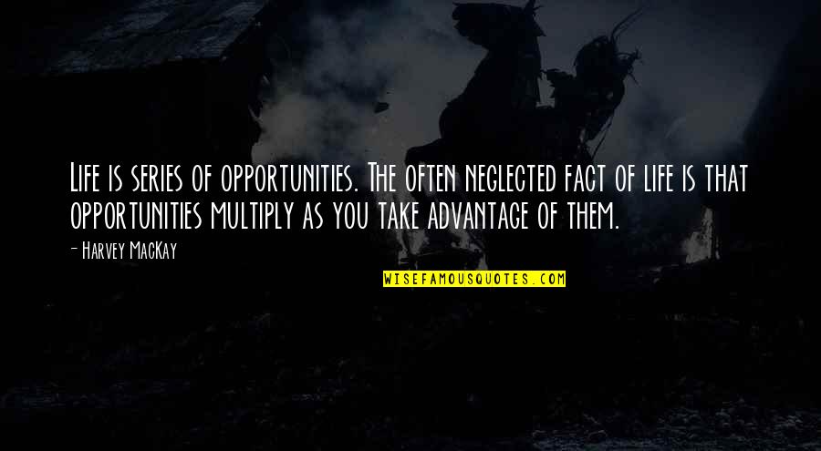 You Take Advantage Quotes By Harvey MacKay: Life is series of opportunities. The often neglected