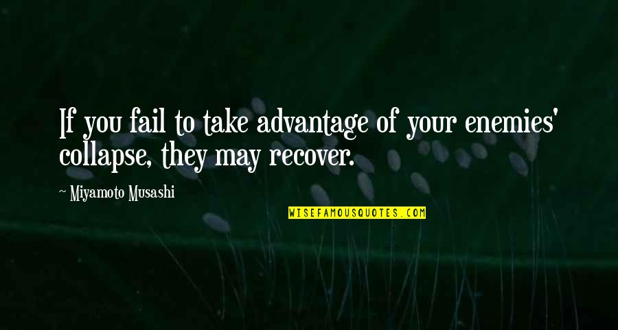 You Take Advantage Quotes By Miyamoto Musashi: If you fail to take advantage of your