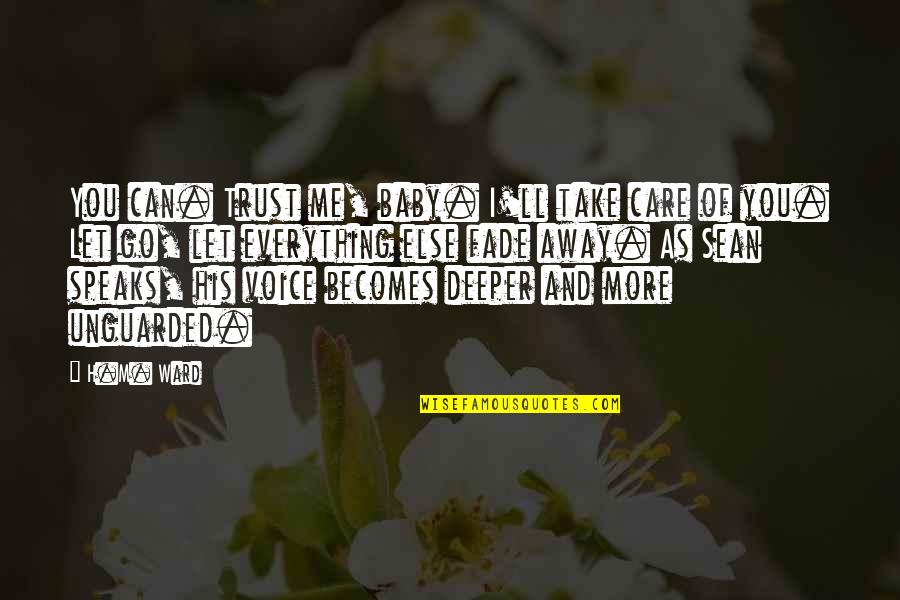 You Take Care Of Me Quotes By H.M. Ward: You can. Trust me, baby. I'll take care You Take Care Of Me Quotes By H.M. Ward: You can. Trust me, baby. I'll take care