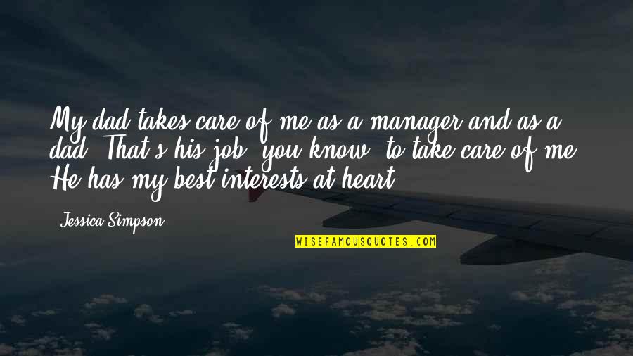 You Take Care Of Me Quotes By Jessica Simpson: My dad takes care of me as a You Take Care Of Me Quotes By Jessica Simpson: My dad takes care of me as a