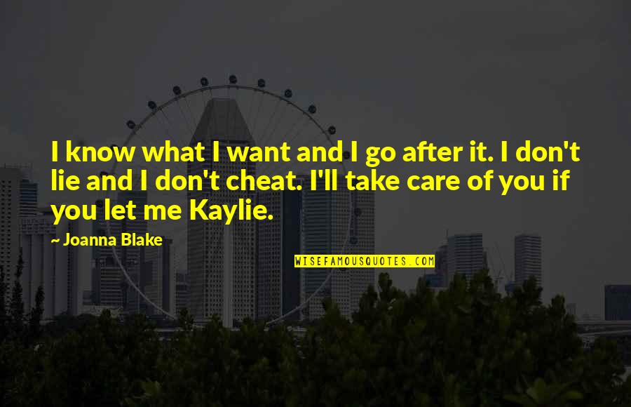 You Take Care Of Me Quotes By Joanna Blake: I know what I want and I go You Take Care Of Me Quotes By Joanna Blake: I know what I want and I go