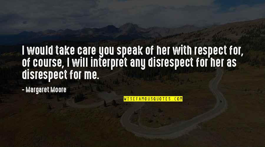You Take Care Of Me Quotes By Margaret Moore: I would take care you speak of her You Take Care Of Me Quotes By Margaret Moore: I would take care you speak of her