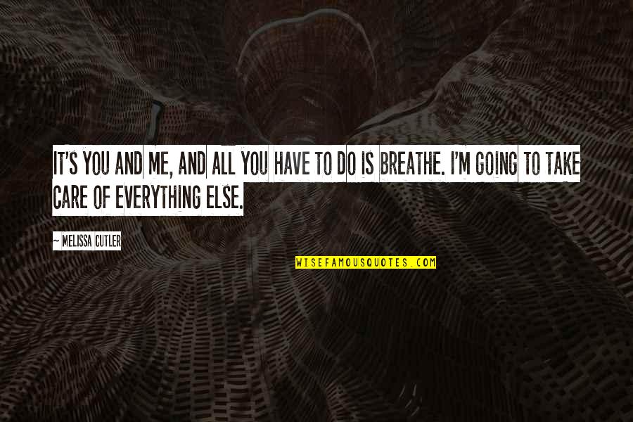 You Take Care Of Me Quotes By Melissa Cutler: It's you and me, and all you have You Take Care Of Me Quotes By Melissa Cutler: It's you and me, and all you have
