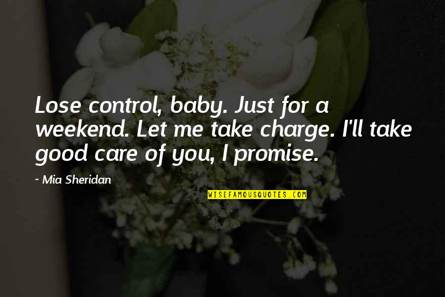 You Take Care Of Me Quotes By Mia Sheridan: Lose control, baby. Just for a weekend. Let You Take Care Of Me Quotes By Mia Sheridan: Lose control, baby. Just for a weekend. Let