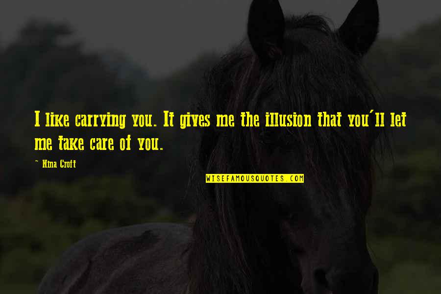 You Take Care Of Me Quotes By Nina Croft: I like carrying you. It gives me the