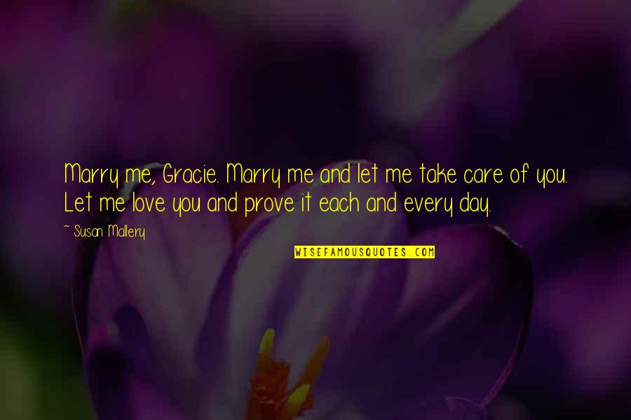 You Take Care Of Me Quotes By Susan Mallery: Marry me, Gracie. Marry me and let me You Take Care Of Me Quotes By Susan Mallery: Marry me, Gracie. Marry me and let me