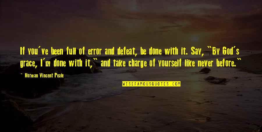You Take Charge Quotes By Norman Vincent Peale: If you've been full of error and defeat,