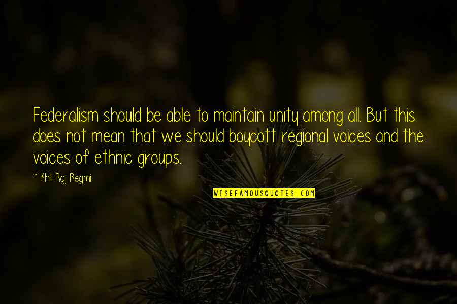 You Take Me For Granted Quotes By Khil Raj Regmi: Federalism should be able to maintain unity among You Take Me For Granted Quotes By Khil Raj Regmi: Federalism should be able to maintain unity among