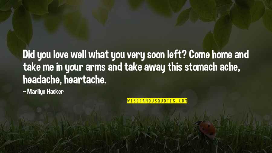 You Take Me Home Quotes By Marilyn Hacker: Did you love well what you very soon You Take Me Home Quotes By Marilyn Hacker: Did you love well what you very soon