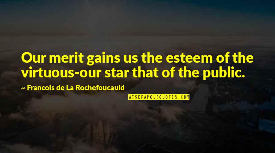 You Take My Heart Away Quotes By Francois De La Rochefoucauld: Our merit gains us the esteem of the You Take My Heart Away Quotes By Francois De La Rochefoucauld: Our merit gains us the esteem of the
