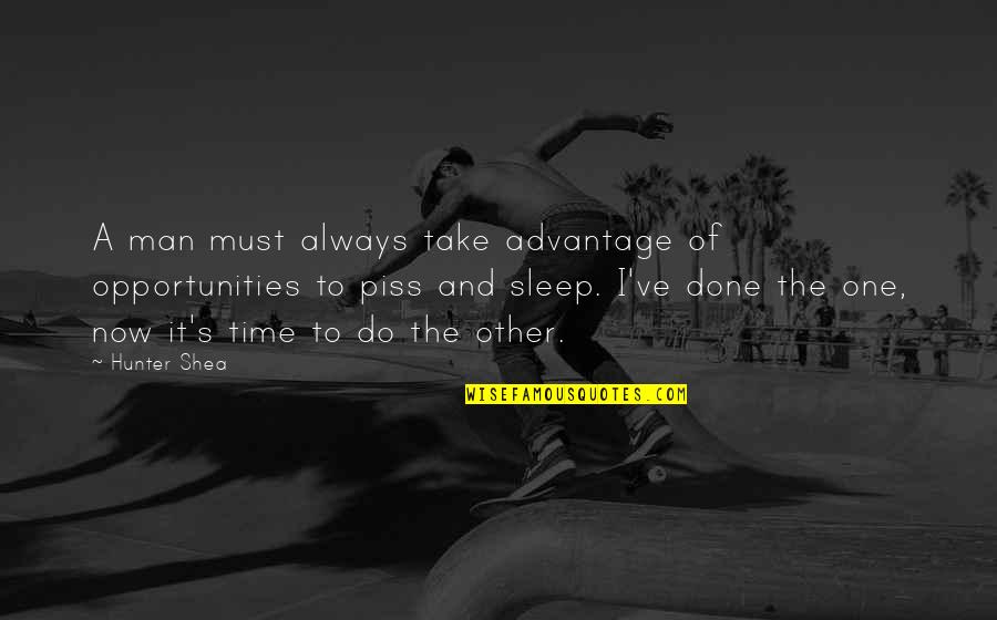 You Take The Piss Quotes By Hunter Shea: A man must always take advantage of opportunities You Take The Piss Quotes By Hunter Shea: A man must always take advantage of opportunities