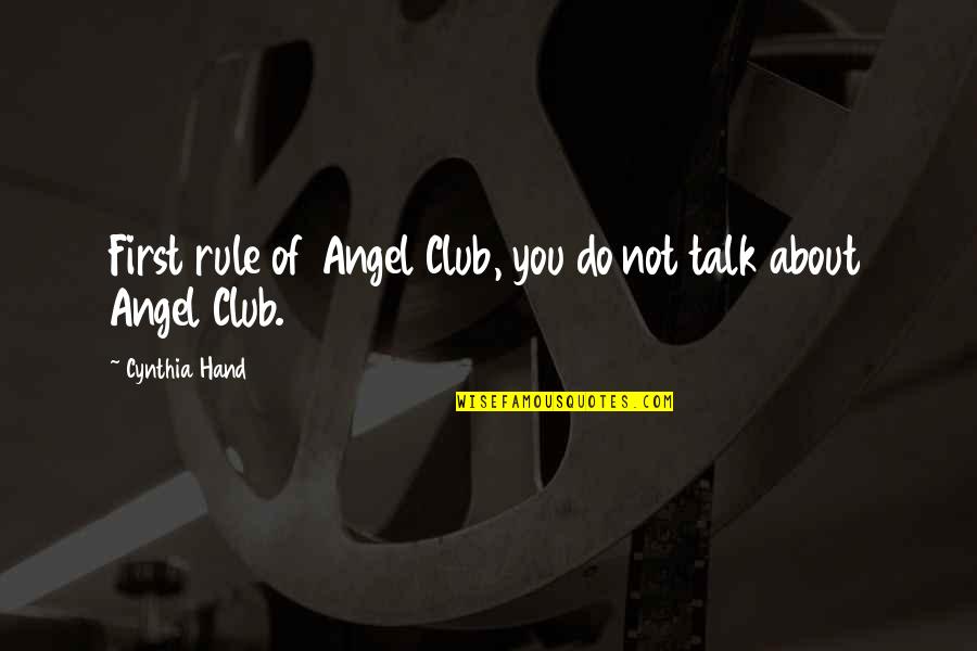 You Talk First Quotes By Cynthia Hand: First rule of Angel Club, you do not