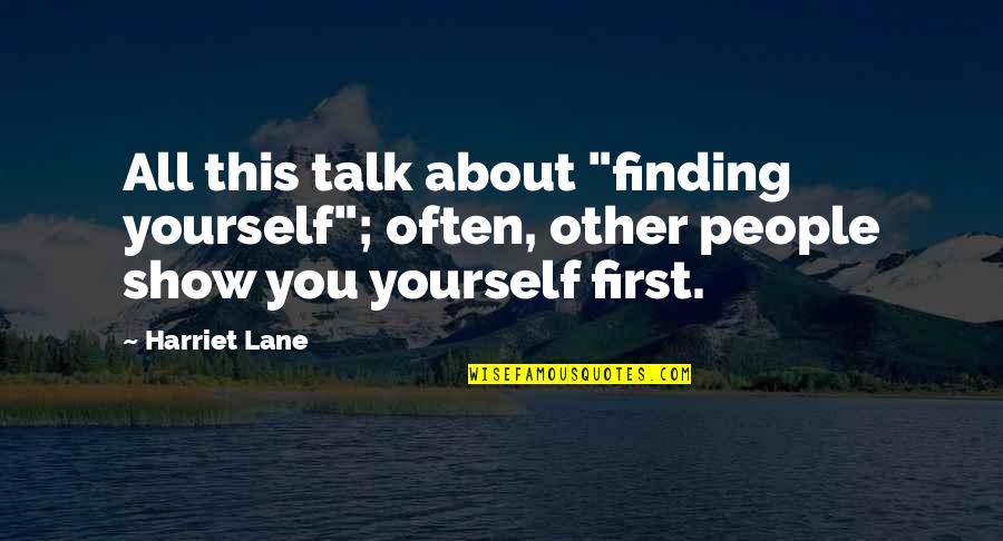 You Talk First Quotes By Harriet Lane: All this talk about "finding yourself"; often, other