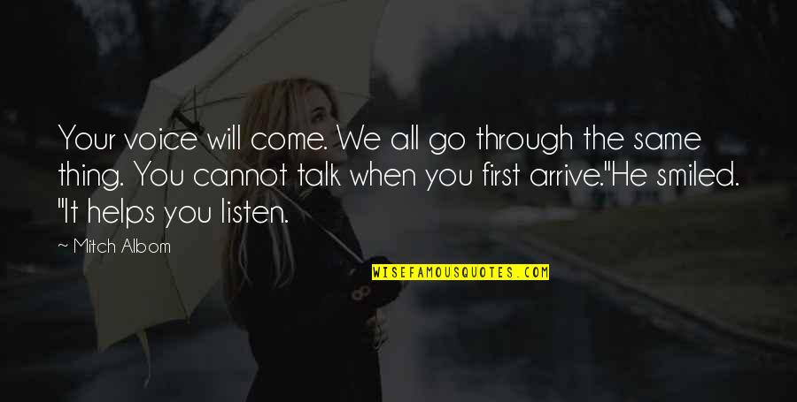 You Talk First Quotes By Mitch Albom: Your voice will come. We all go through