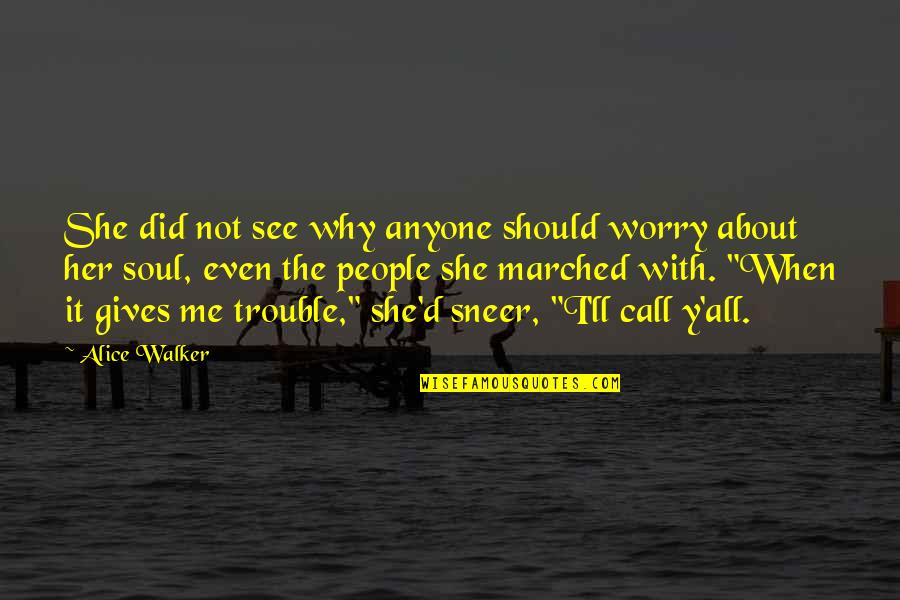 You Talk To Me First Quotes By Alice Walker: She did not see why anyone should worry