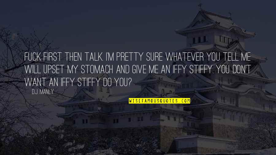 You Talk To Me First Quotes By D.J. Manly: Fuck first then talk. I'm pretty sure whatever