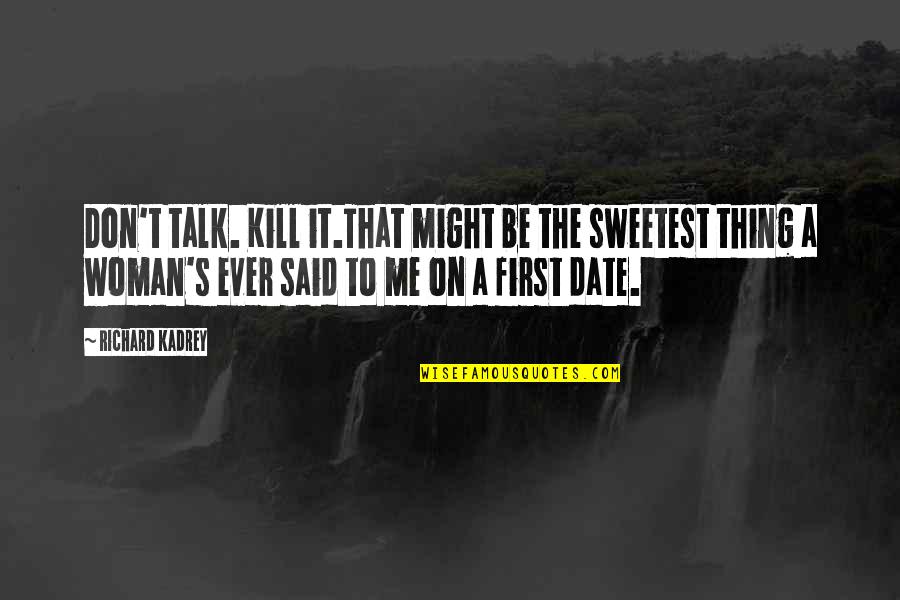 You Talk To Me First Quotes By Richard Kadrey: Don't talk. Kill it.That might be the sweetest