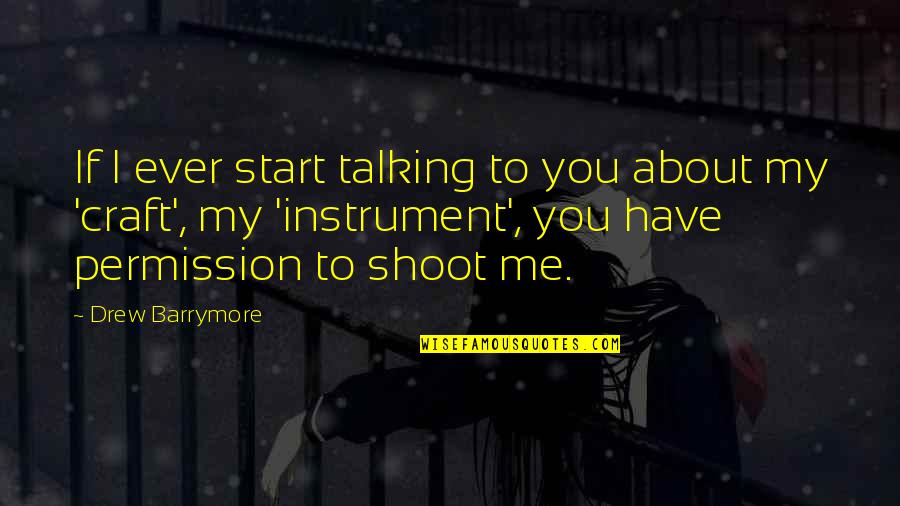 You Talking To Me Quotes By Drew Barrymore: If I ever start talking to you about