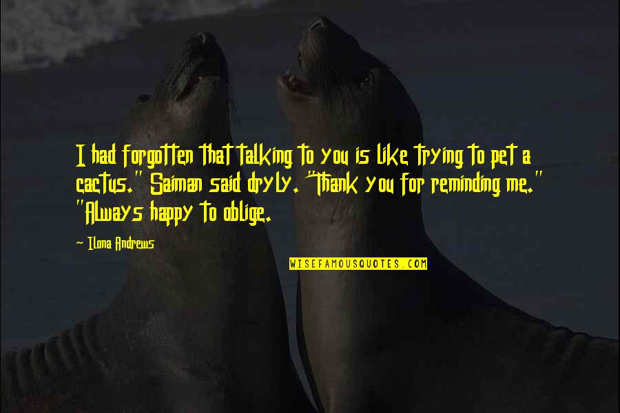 You Talking To Me Quotes By Ilona Andrews: I had forgotten that talking to you is
