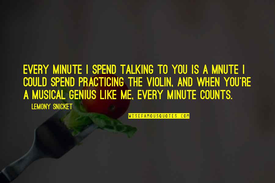 You Talking To Me Quotes By Lemony Snicket: Every minute i spend talking to you is