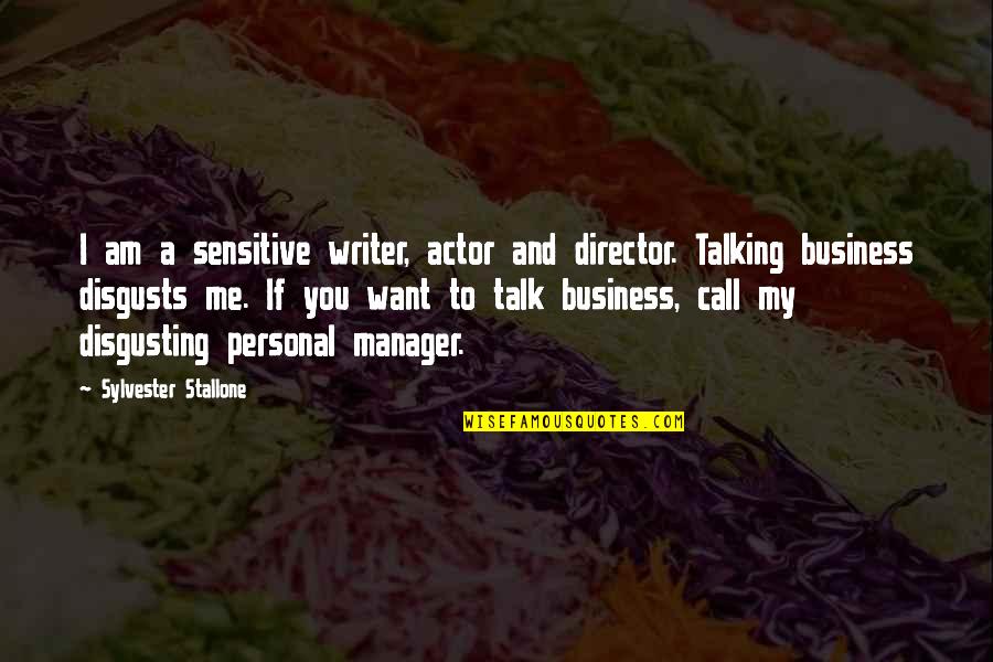 You Talking To Me Quotes By Sylvester Stallone: I am a sensitive writer, actor and director.