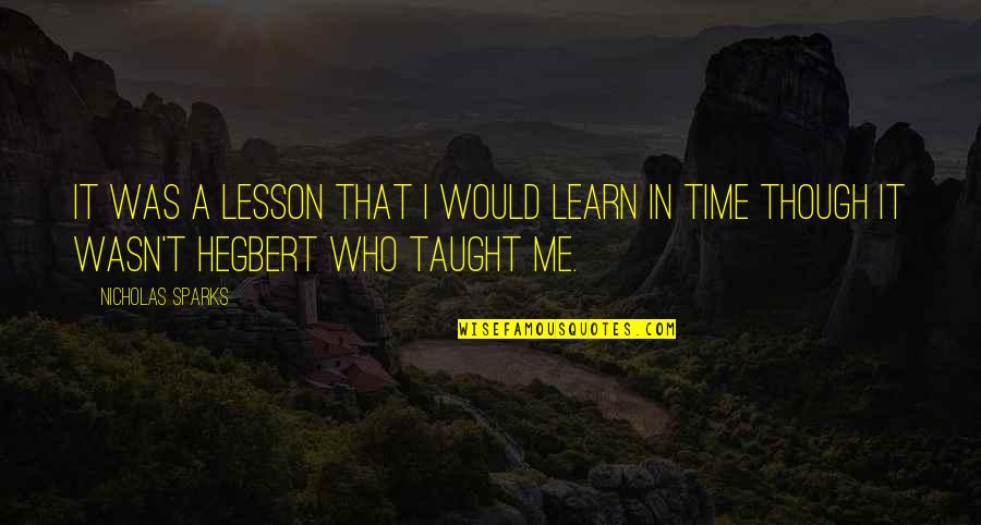 You Taught Me A Lesson Quotes By Nicholas Sparks: It was a lesson that I would learn You Taught Me A Lesson Quotes By Nicholas Sparks: It was a lesson that I would learn