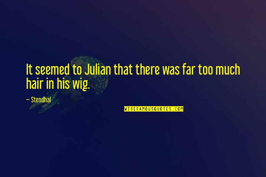 You Taught Me Well Quotes By Stendhal: It seemed to Julian that there was far