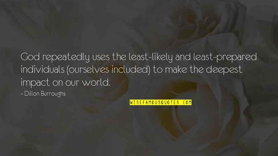 You Teach Me To Football Quotes By Dillon Burroughs: God repeatedly uses the least-likely and least-prepared individuals