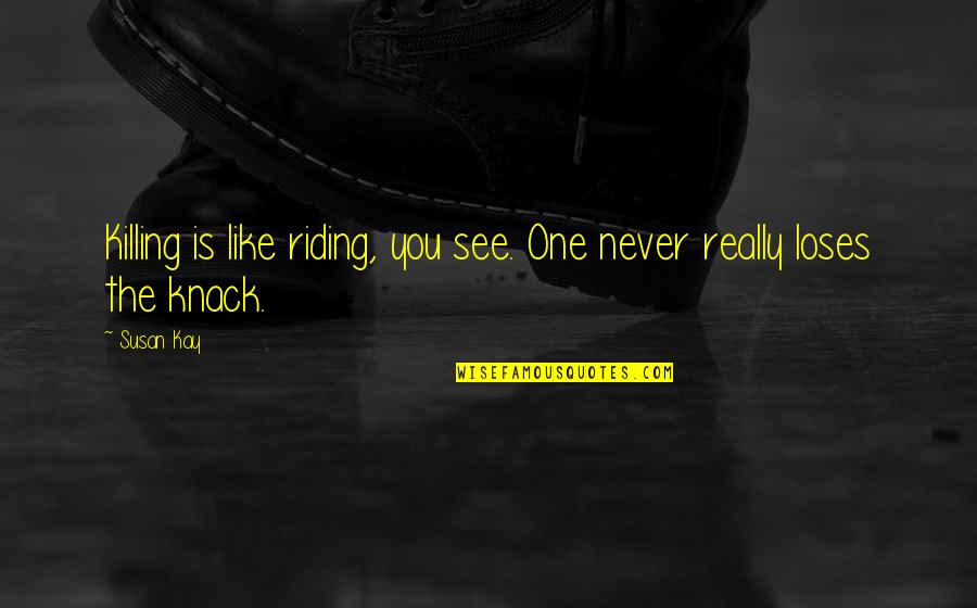 You The One Quotes By Susan Kay: Killing is like riding, you see. One never
