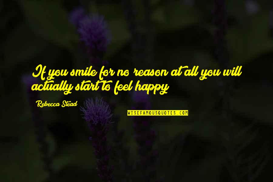 You The Reason For My Smile Quotes By Rebecca Stead: If you smile for no reason at all