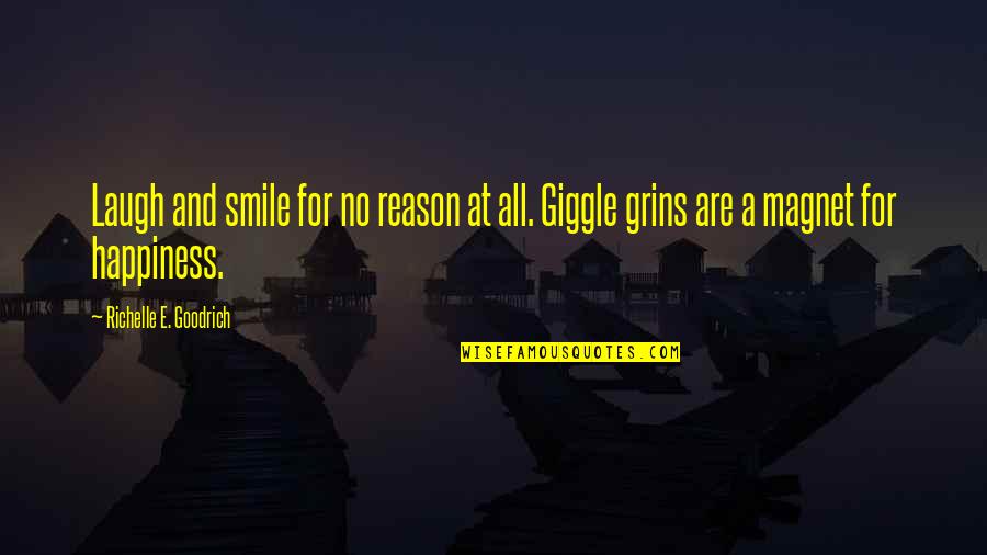 You The Reason For My Smile Quotes By Richelle E. Goodrich: Laugh and smile for no reason at all.