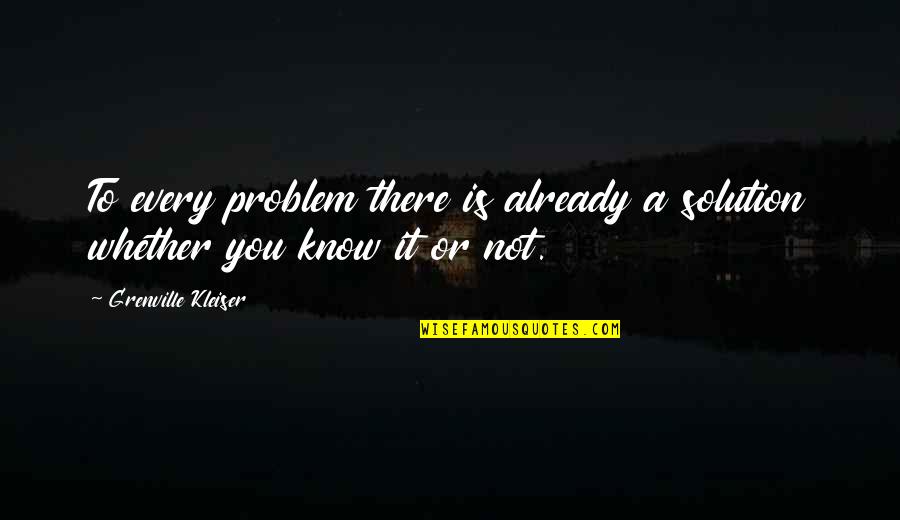 You There Quotes By Grenville Kleiser: To every problem there is already a solution