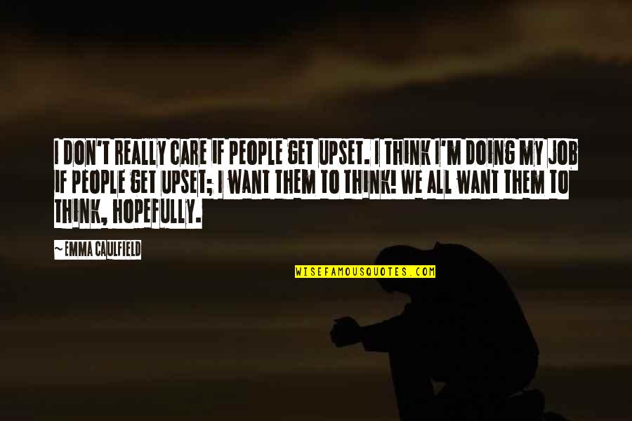 You Think I Care But I Don't Quotes By Emma Caulfield: I don't really care if people get upset.